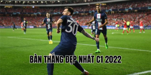 bàn thắng đẹp nhất c1 2022