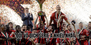 đội vô địch serie a nhiều nhất