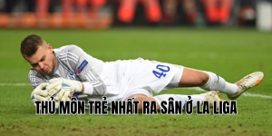 thủ môn trẻ nhất ra sân ở la liga